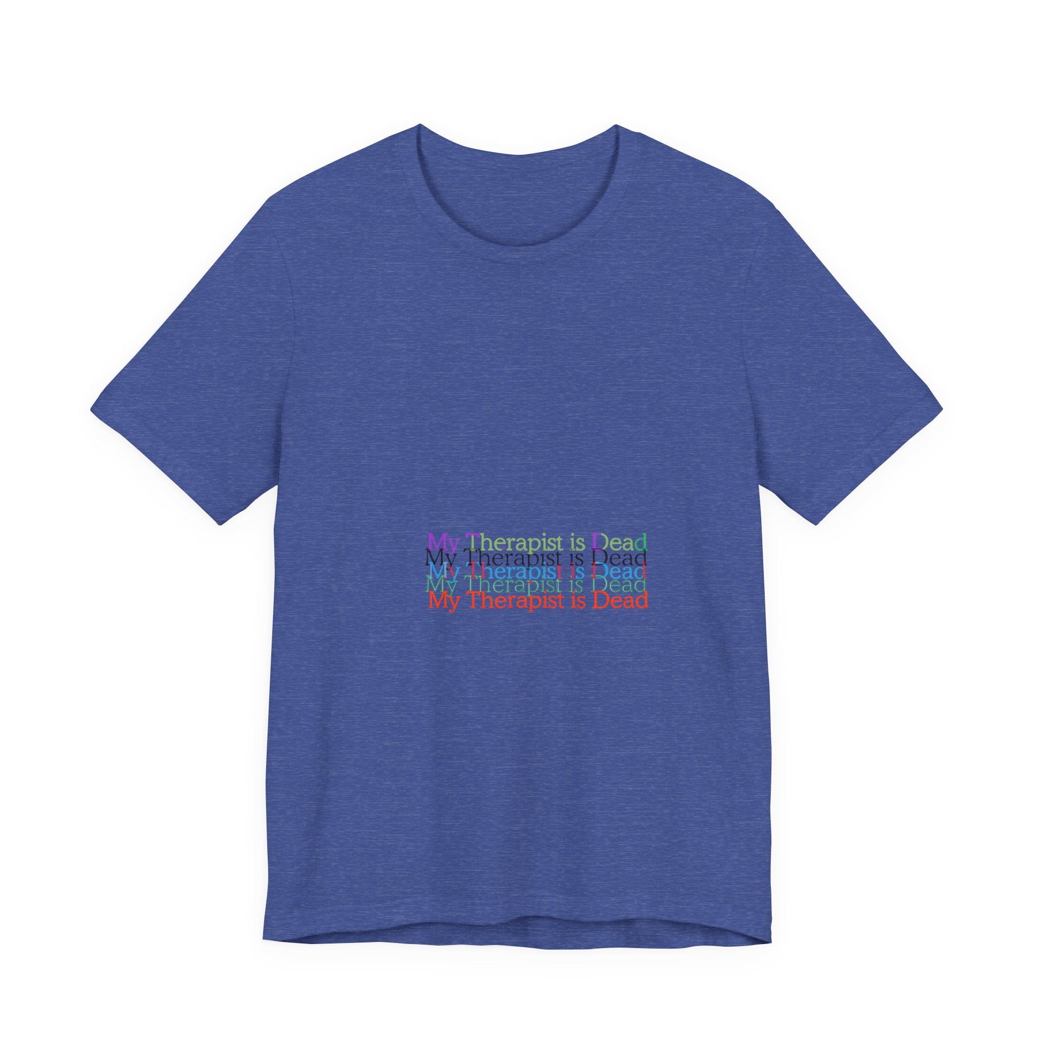 T-Shirt — “My Therapist Is Dead” Minimalist Text Tee (I Can’t Even Humor)