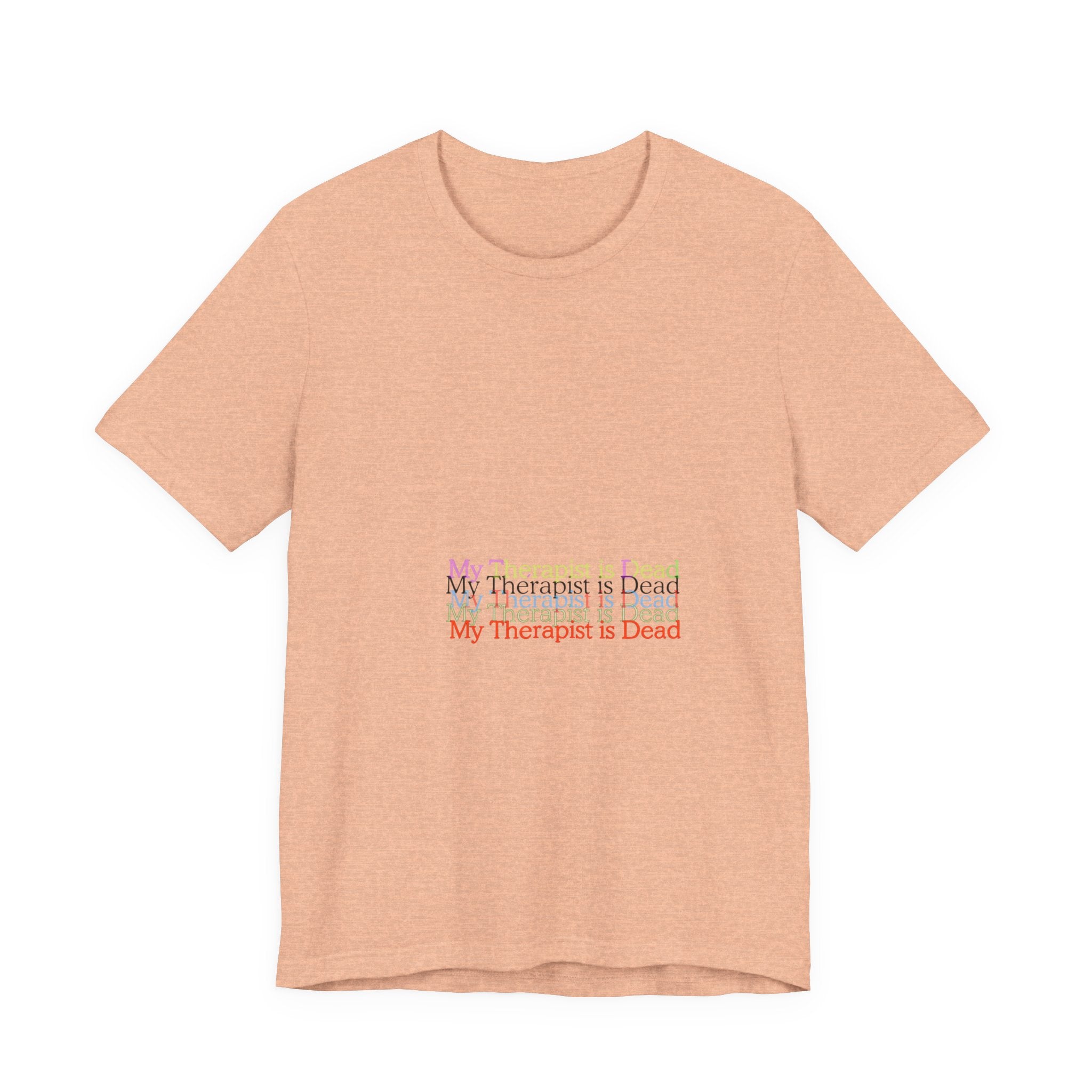 T-Shirt — “My Therapist Is Dead” Minimalist Text Tee (I Can’t Even Humor)