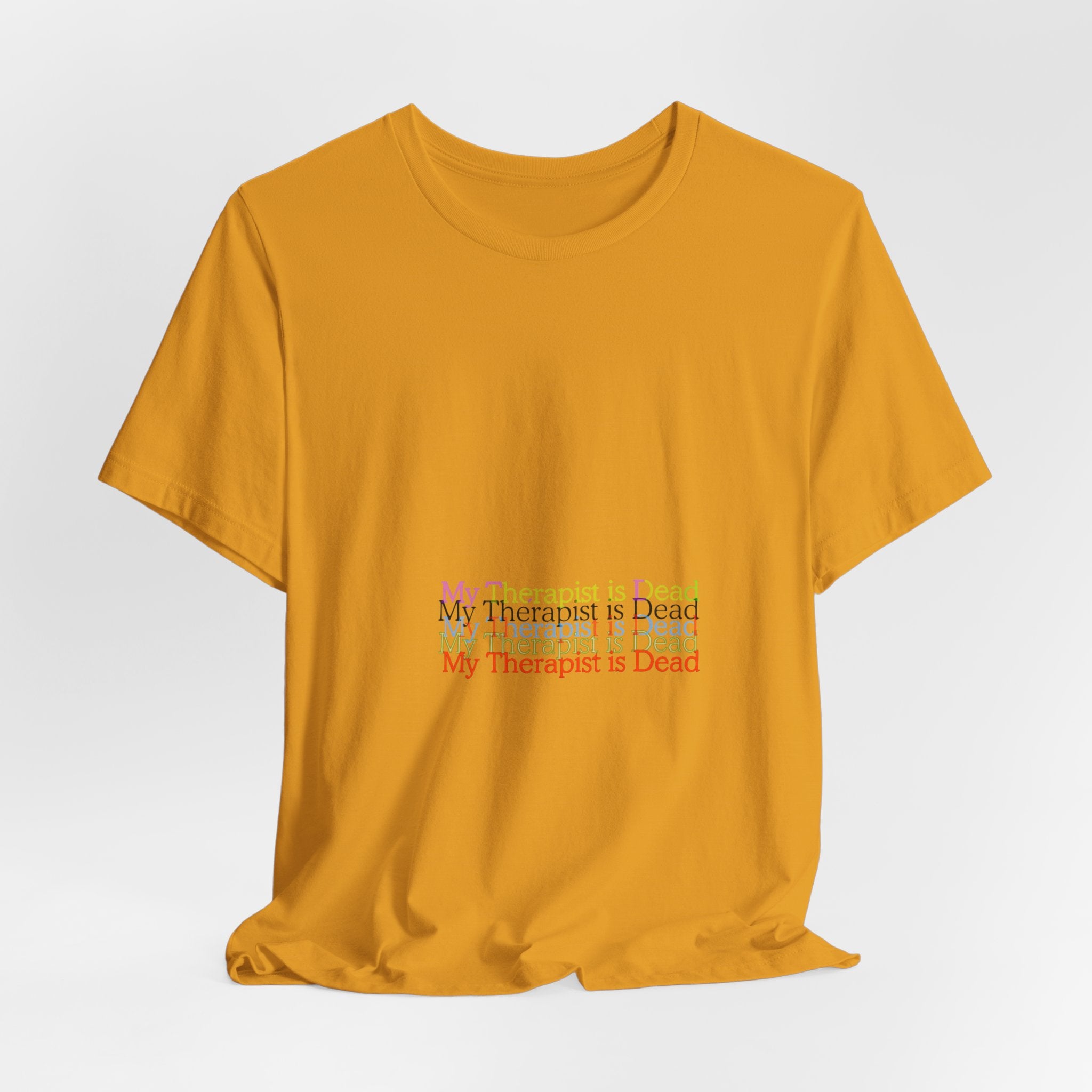 T-Shirt — “My Therapist Is Dead” Minimalist Text Tee (I Can’t Even Humor)