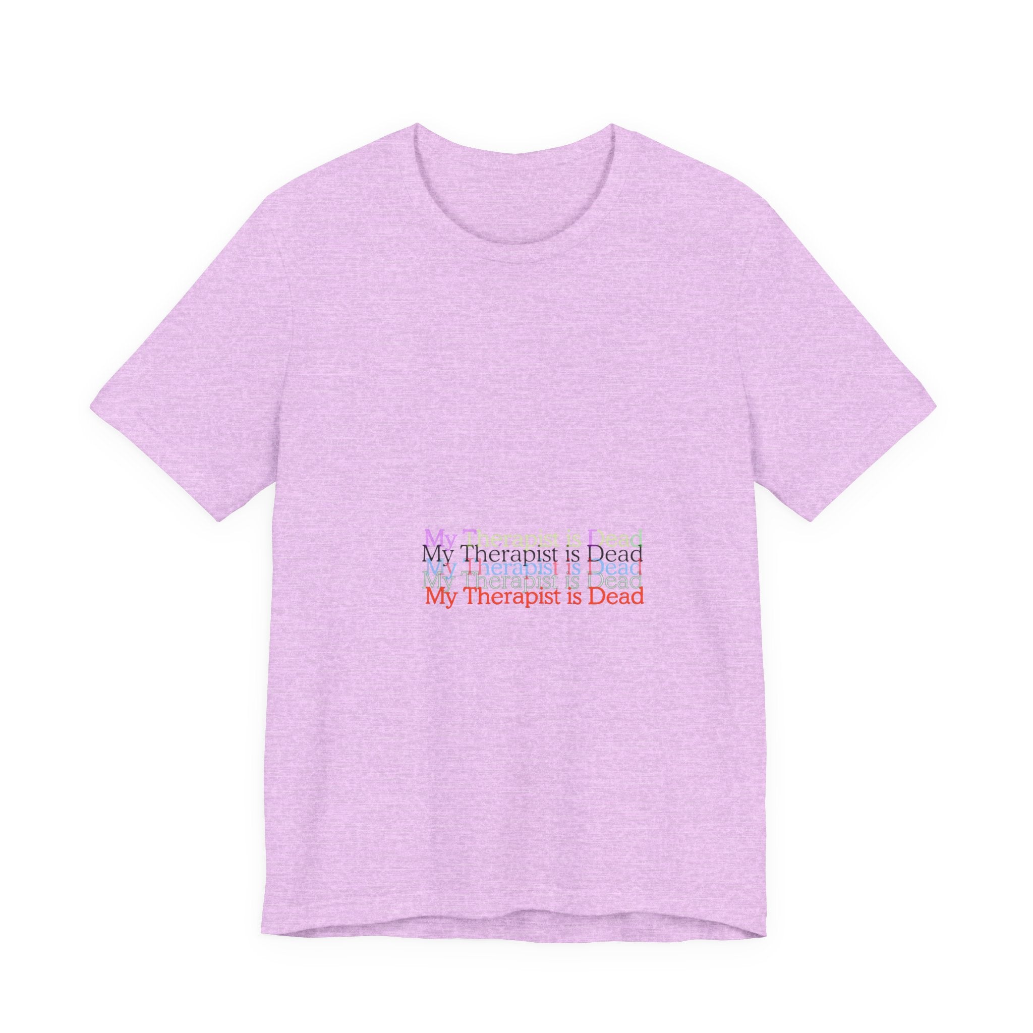 T-Shirt — “My Therapist Is Dead” Minimalist Text Tee (I Can’t Even Humor)