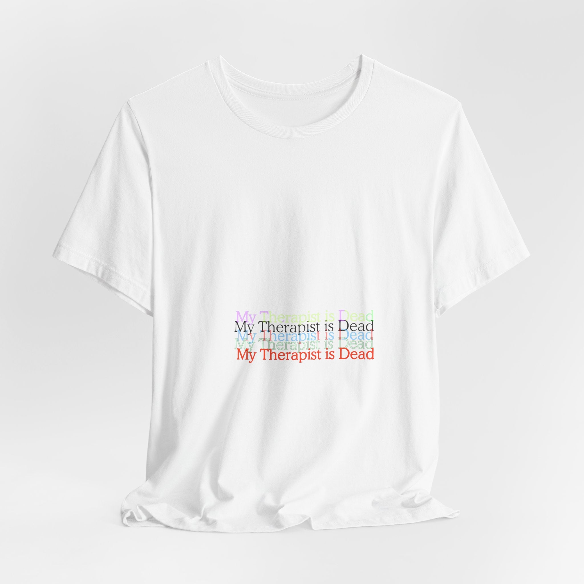 T-Shirt — “My Therapist Is Dead” Minimalist Text Tee (I Can’t Even Humor)