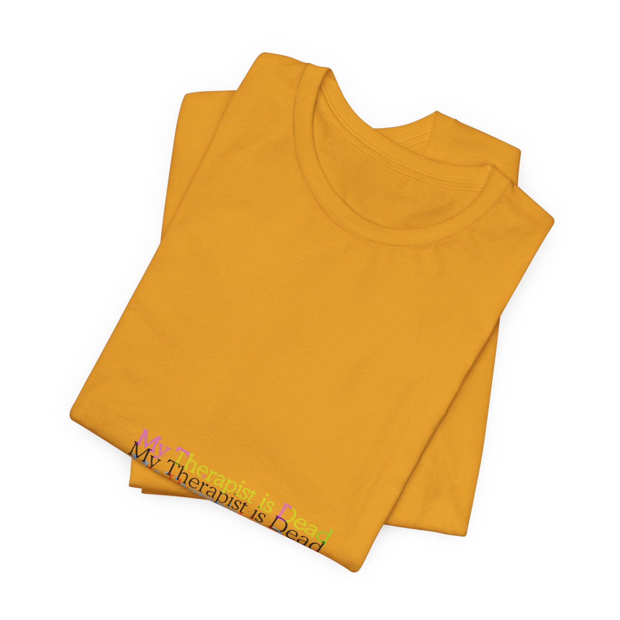 T-Shirt — “My Therapist Is Dead” Minimalist Text Tee (I Can’t Even Humor)