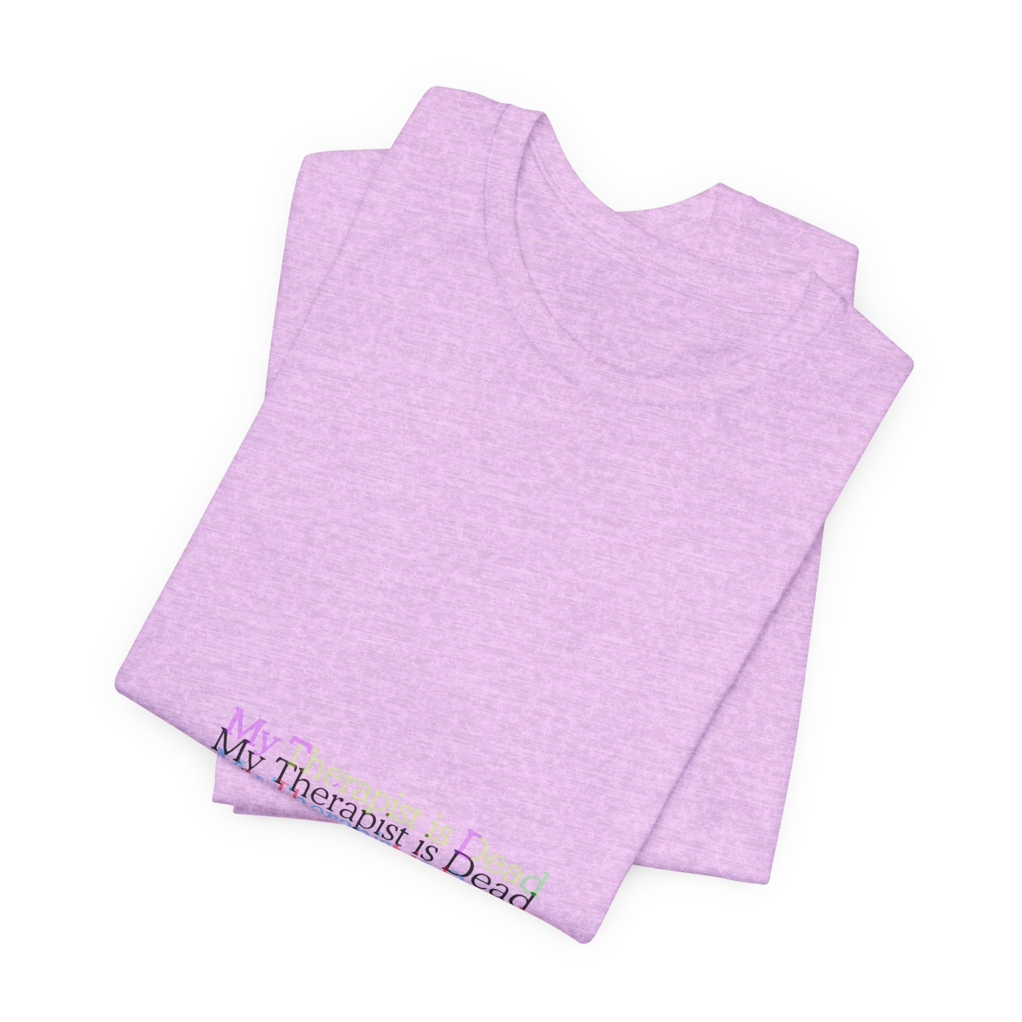 T-Shirt — “My Therapist Is Dead” Minimalist Text Tee (I Can’t Even Humor)