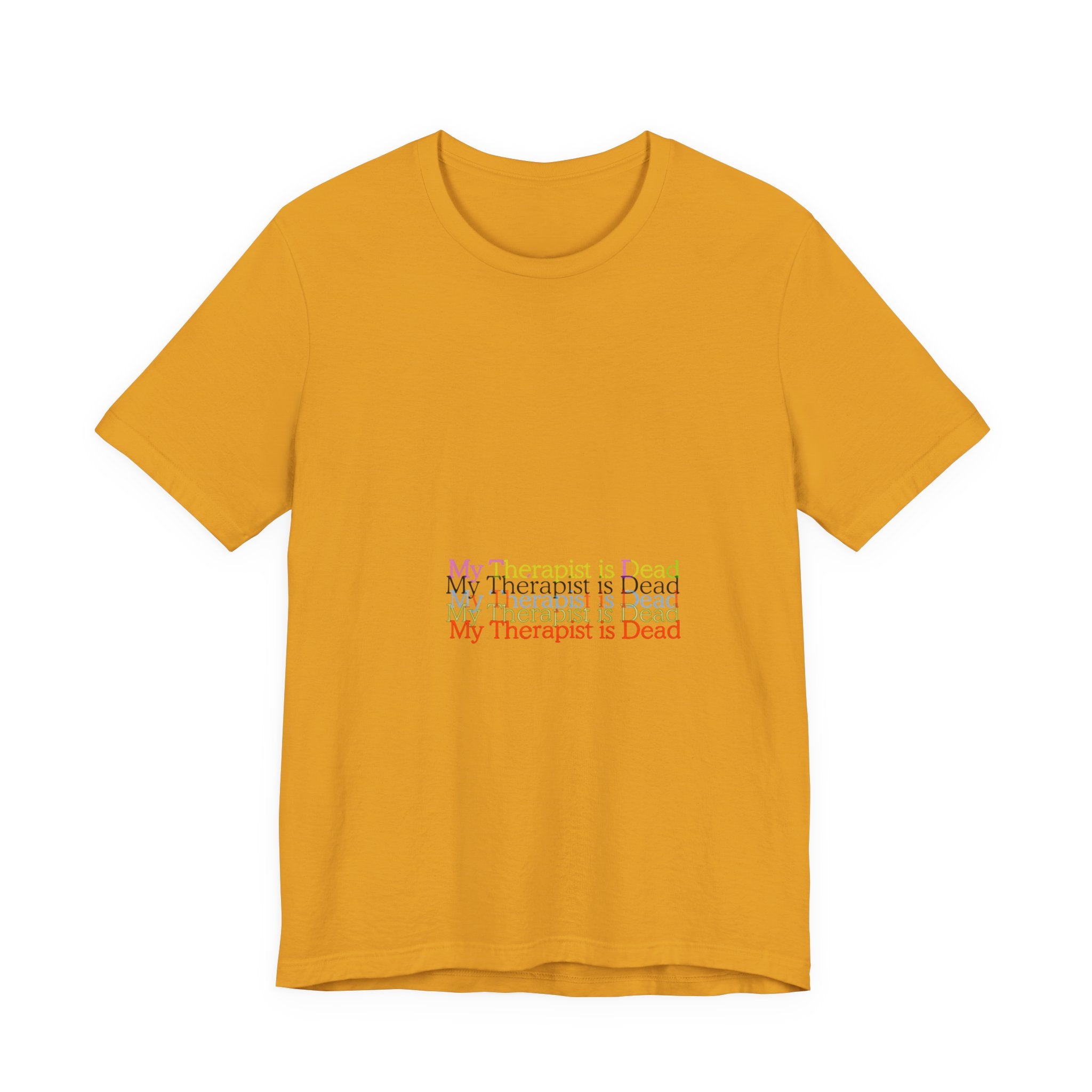 T-Shirt — “My Therapist Is Dead” Minimalist Text Tee (I Can’t Even Humor)