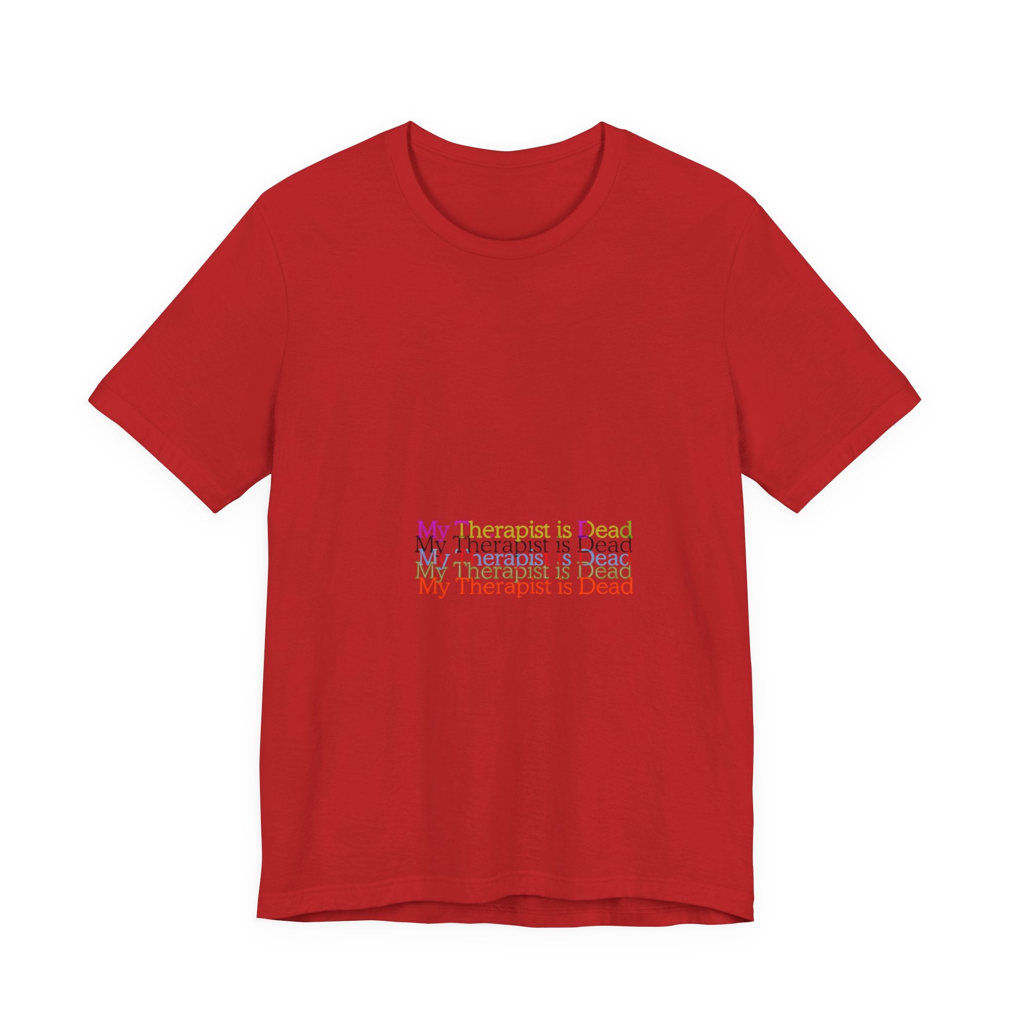 T-Shirt — “My Therapist Is Dead” Minimalist Text Tee (I Can’t Even Humor)