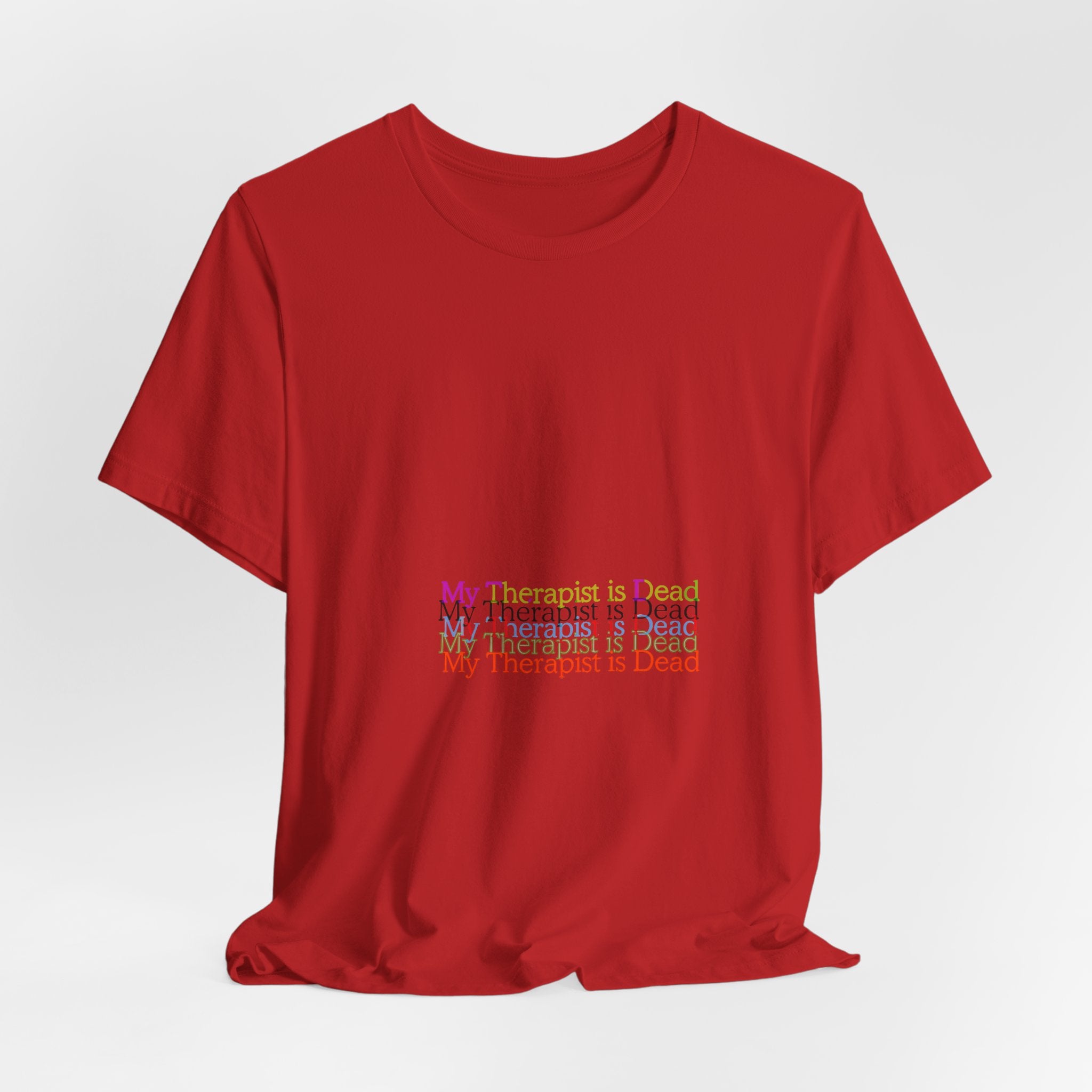 T-Shirt — “My Therapist Is Dead” Minimalist Text Tee (I Can’t Even Humor)