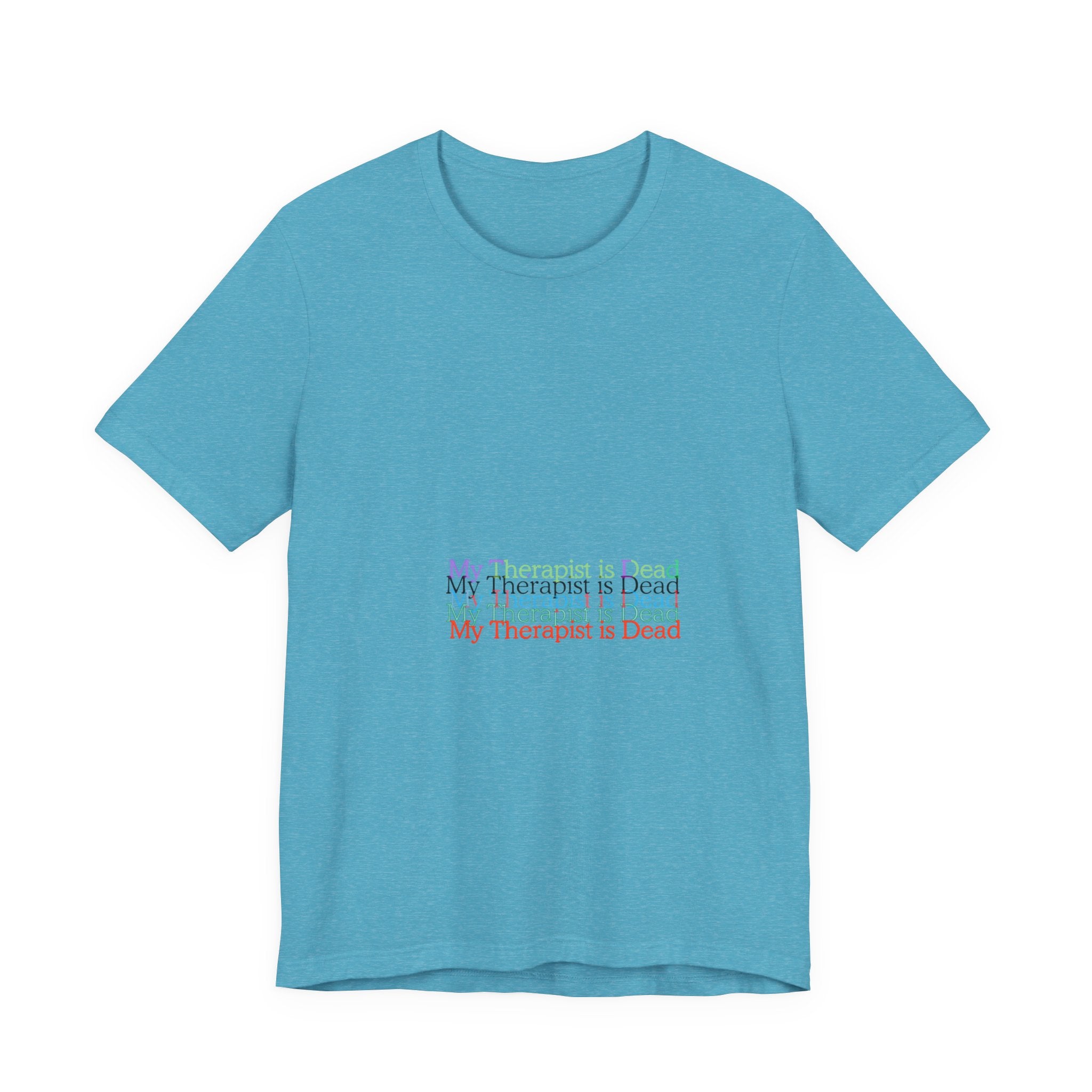 T-Shirt — “My Therapist Is Dead” Minimalist Text Tee (I Can’t Even Humor)