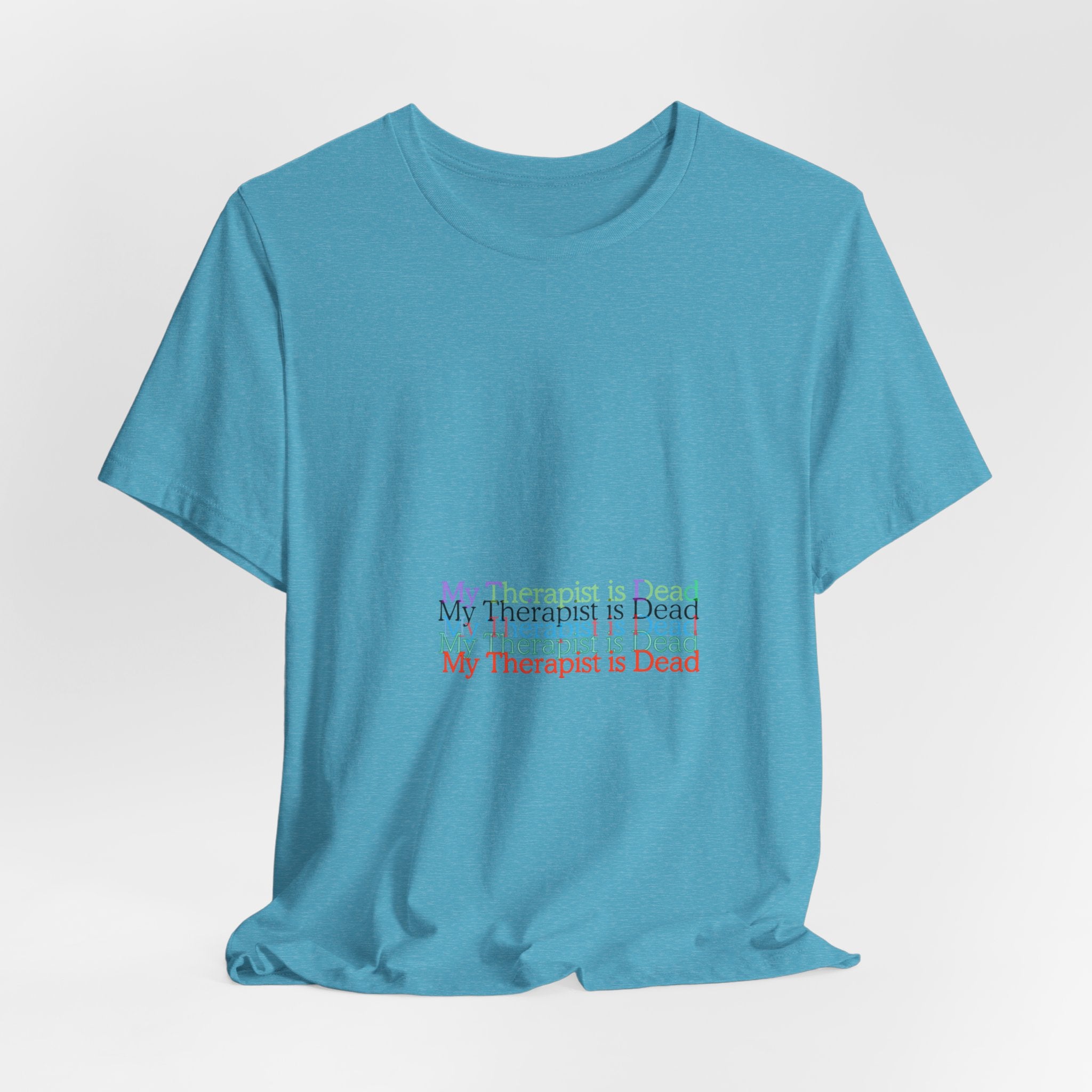 T-Shirt — “My Therapist Is Dead” Minimalist Text Tee (I Can’t Even Humor)