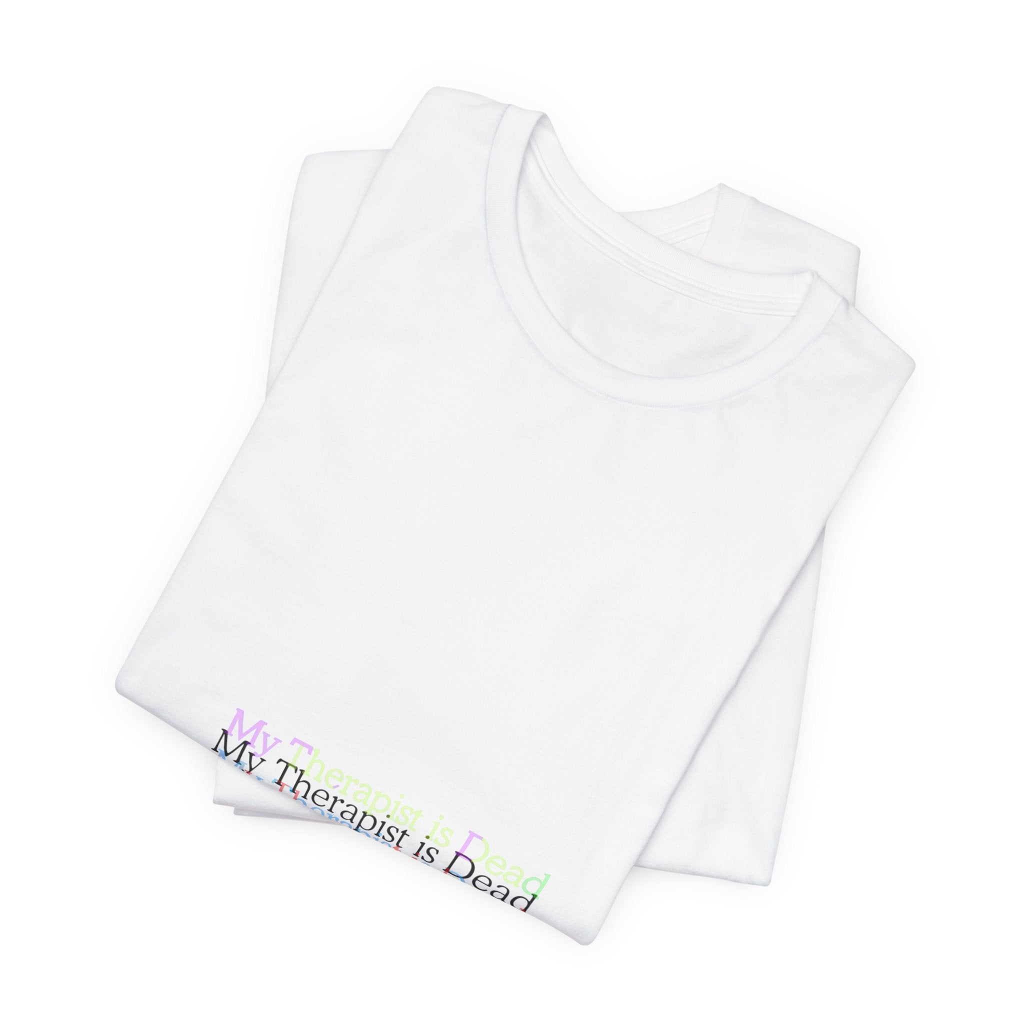 T-Shirt — “My Therapist Is Dead” Minimalist Text Tee (I Can’t Even Humor)
