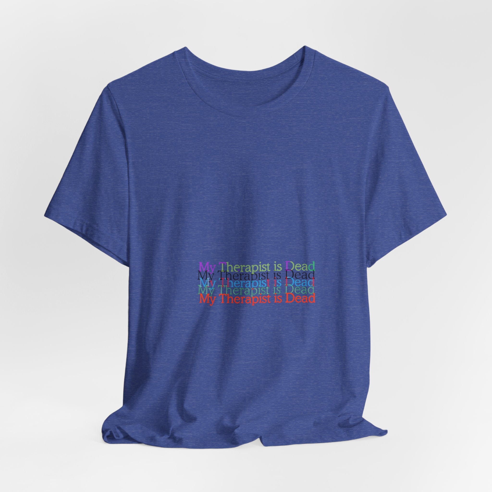 T-Shirt — “My Therapist Is Dead” Minimalist Text Tee (I Can’t Even Humor)